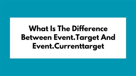What is the exact difference between currentTarget .